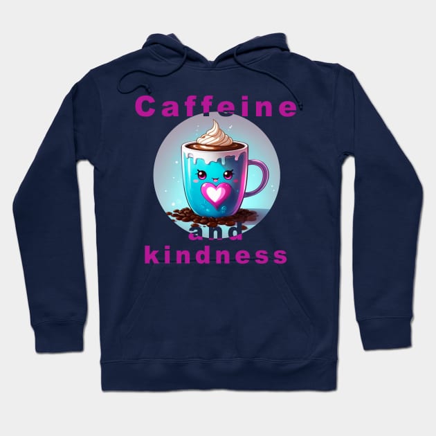 Loving coffee mug with message "Caffeine and kindness" Hoodie by magenta-dream